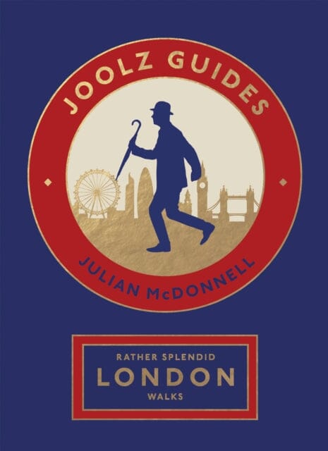 Rather Splendid London Walks : Joolz Guides' Quirky and Informative Walks Through the World's Greatest Capital City by Julian McDonnell Extended Range Quadrille Publishing Ltd