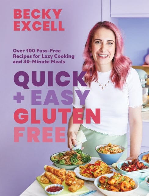 Quick and Easy Gluten Free (The Sunday Times Bestseller): Over 100 Fuss-Free Recipes for Lazy Cooking and 30-Minute Meals by Becky Excell Extended Range Quadrille Publishing Ltd