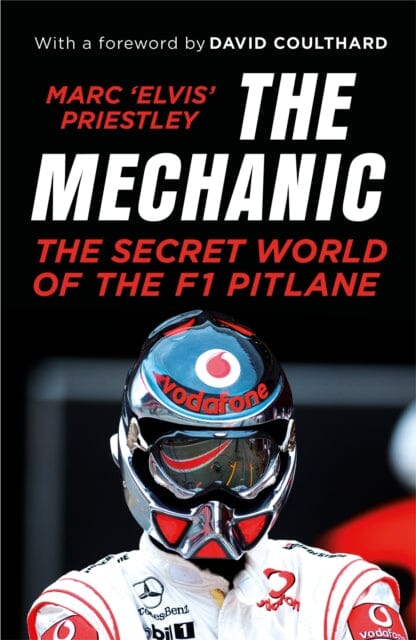 The Mechanic: The Secret World of the F1 Pitlane by Marc 'Elvis' Priestley Extended Range Vintage Publishing
