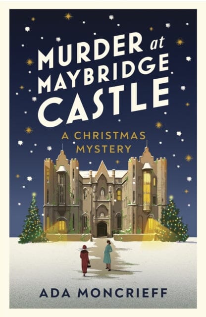 Murder at Maybridge Castle : The new murder mystery to escape with this winter from the 'modern rival to Agatha Christie' by Ada Moncrieff Extended Range Vintage Publishing