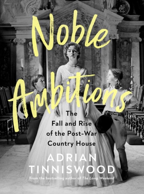 Noble Ambitions: The Fall and Rise of the Post-War Country House by Adrian Tinniswood Extended Range Vintage Publishing