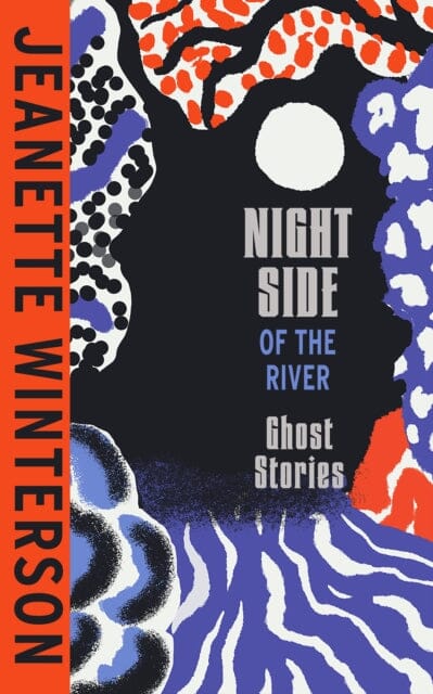 Night Side of the River : Dazzling new ghost stories from the Sunday Times bestseller by Jeanette Winterson Extended Range Vintage Publishing