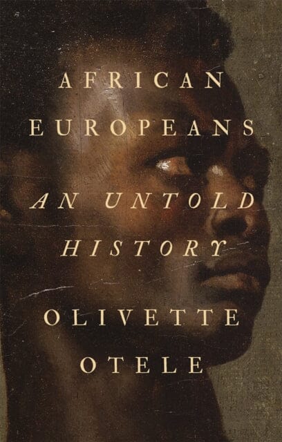 African Europeans: An Untold History by Olivette Otele Extended Range C Hurst & Co Publishers Ltd