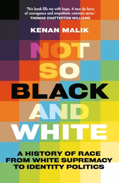 Not So Black and White : A History of Race from White Supremacy to Identity Politics Extended Range C Hurst & Co Publishers Ltd