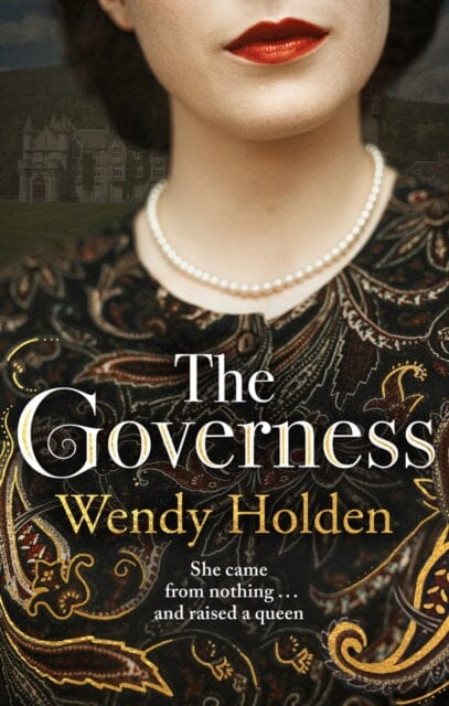 The Governess: The unknown childhood of the most famous woman who ever lived by Wendy Holden Extended Range Welbeck Publishing Group