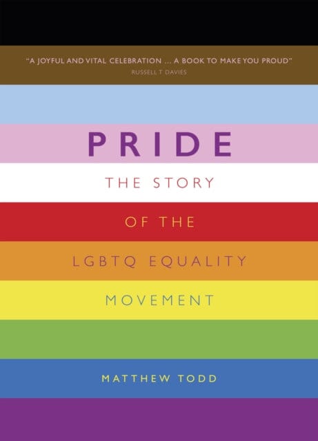 Pride: The Story of the LGBTQ Equality Movement by Matthew Todd Extended Range Welbeck Publishing Group