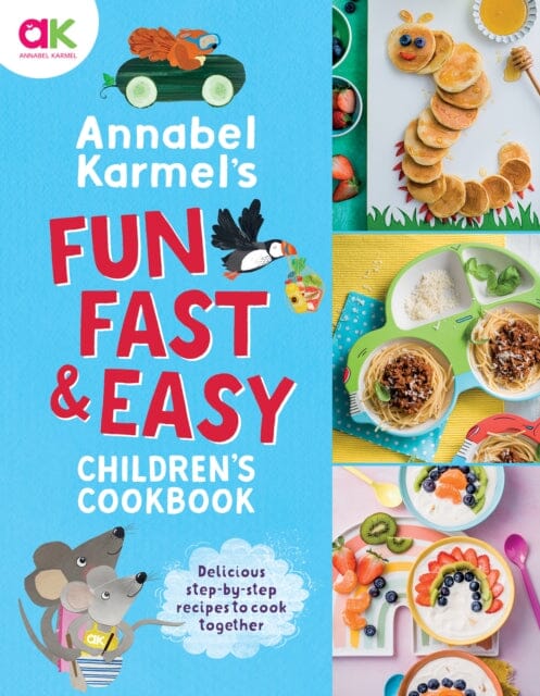 Annabel Karmel's Fun, Fast and Easy Children's Cookbook by Annabel Karmel Extended Range Welbeck Publishing Group