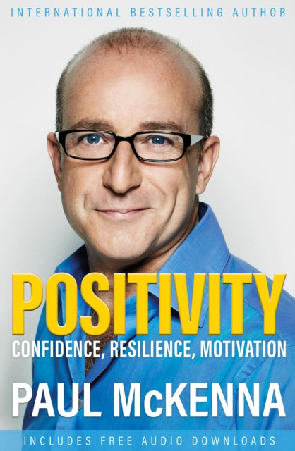 Positivity: Confidence, Resilience, Motivation by Paul McKenna Extended Range Welbeck Publishing Group