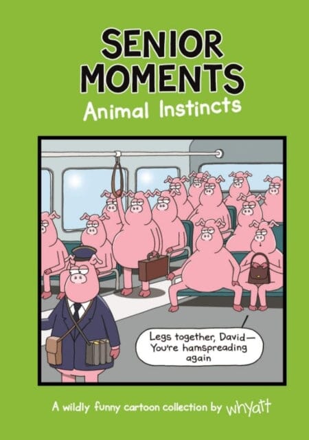 Senior Moments: Animal Instincts : A timelessly funny cartoon collection by Whyatt by Tim (Cartoonist) Whyatt Extended Range Bonnier Books Ltd