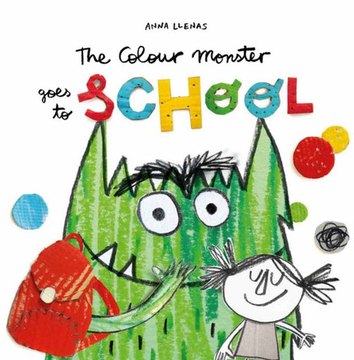 The Colour Monster Goes to School: Perfect book to tackle school nerves by Anna Llenas Extended Range Templar Publishing