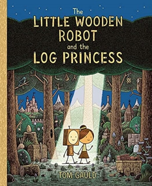The Little Wooden Robot and the Log Princess : Winner of Foyles Children's Book of the Year by Tom Gauld Extended Range Templar Publishing