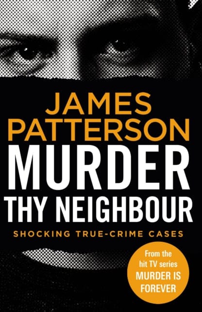 Murder Thy Neighbour: (Murder Is Forever Volume 4) by James Patterson Extended Range Cornerstone