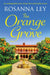 The Orange Grove: an utterly mouth-watering holiday romance set in sunny Seville by Rosanna Ley Extended Range Quercus Publishing