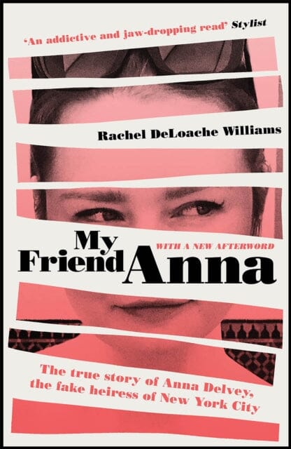 My Friend Anna: The true story of Anna Delvey, the fake heiress of New York City by Rachel DeLoache Williams Extended Range Quercus Publishing
