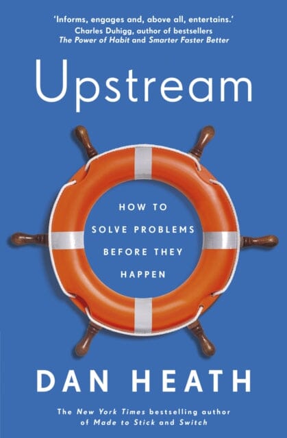 Upstream: How to solve problems before they happen by Dan Heath Extended Range Transworld Publishers Ltd