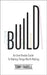 Build: An Unorthodox Guide to Making Things Worth Making by Tony Fadell Extended Range Transworld Publishers Ltd