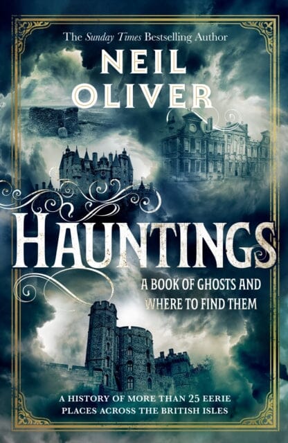 Hauntings : A Book of Ghosts and Where to Find Them Across 25 Eerie British Locations by Neil Oliver Extended Range Transworld Publishers Ltd