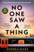 No One Saw a Thing : The twisty and unputdownable new crime thriller for 2023 from the bestselling author of All Her Fault by Andrea Mara Extended Range Transworld Publishers Ltd