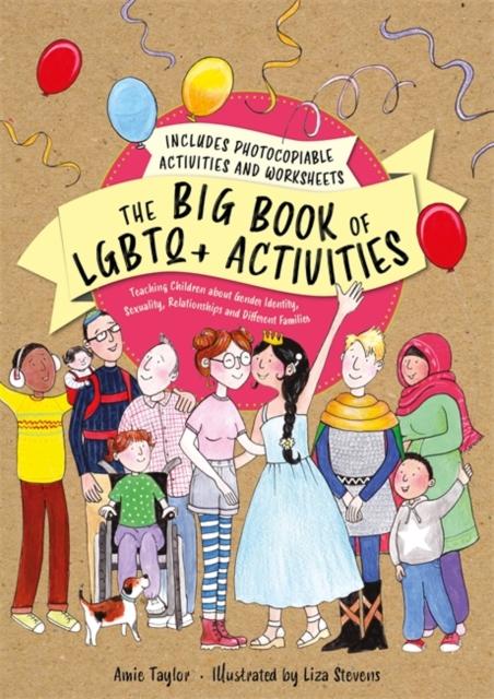 The Big Book of LGBTQ+ Activities : Teaching Children About Gender Identity, Sexuality, Relationships and Different Families Popular Titles Jessica Kingsley Publishers
