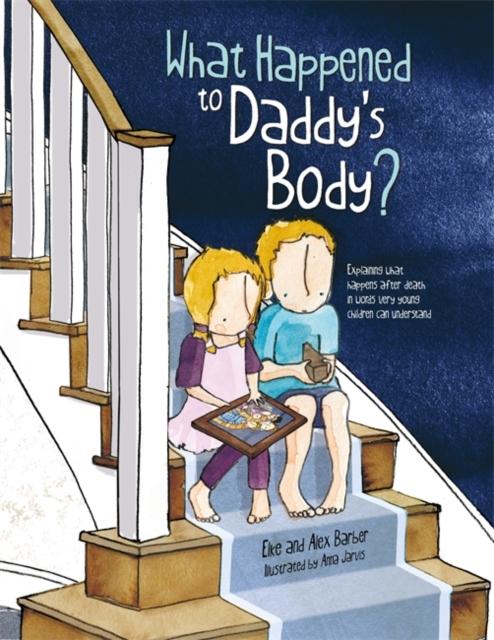 What Happened to Daddy's Body? : Explaining What Happens After Death in Words Very Young Children Can Understand Popular Titles Jessica Kingsley Publishers