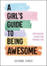 A Girl's Guide to Being Awesome : Empowering Advice for Teenage Life Popular Titles Summersdale Publishers
