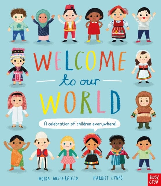 Welcome to Our World: A Celebration of Children Everywhere! by Moira Butterfield Extended Range Nosy Crow Ltd