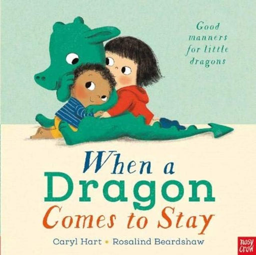 When a Dragon Comes to Stay Popular Titles Nosy Crow Ltd
