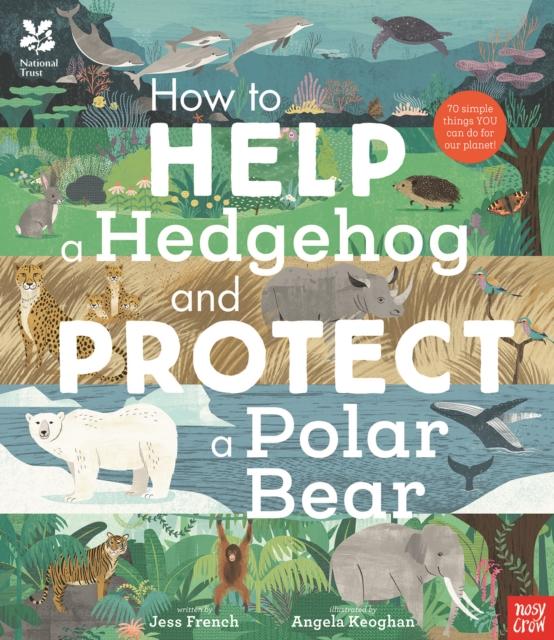 National Trust: How to Help a Hedgehog and Protect a Polar Bear Popular Titles Nosy Crow Ltd