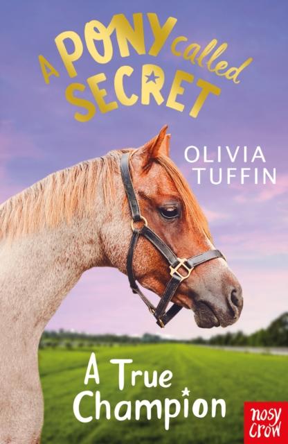 A Pony Called Secret: A True Champion Popular Titles Nosy Crow Ltd