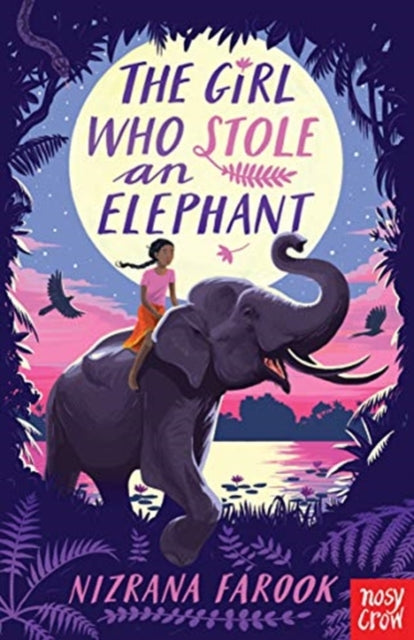 The Girl Who Stole an Elephant by Nizrana Farook Extended Range Nosy Crow Ltd