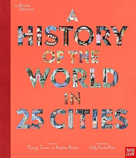British Museum: A History of the World in 25 Cities by Tracey Turner Extended Range Nosy Crow Ltd