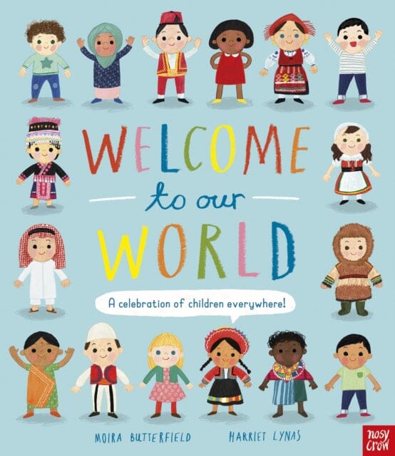 Welcome to Our World: A Celebration of Children Everywhere! by Moira Butterfield Extended Range Nosy Crow Ltd