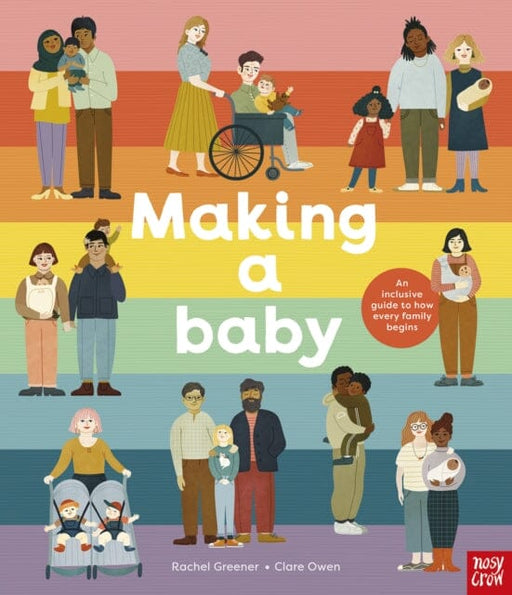 Making A Baby: An Inclusive Guide to How Every Family Begins by Rachel Greener Extended Range Nosy Crow Ltd