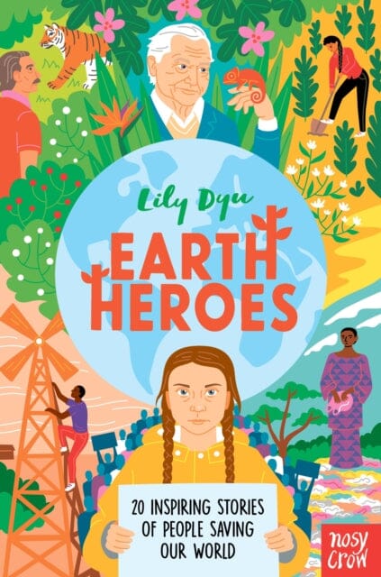 Earth Heroes: Twenty Inspiring Stories of People Saving Our World by Lily Dyu Extended Range Nosy Crow Ltd