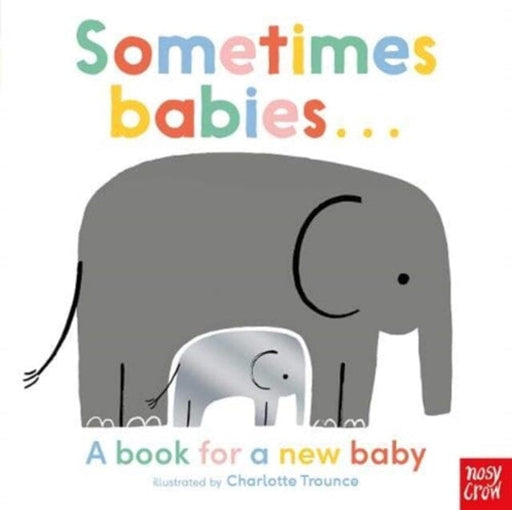 Sometimes Babies . . . by Charlotte Trounce Extended Range Nosy Crow Ltd