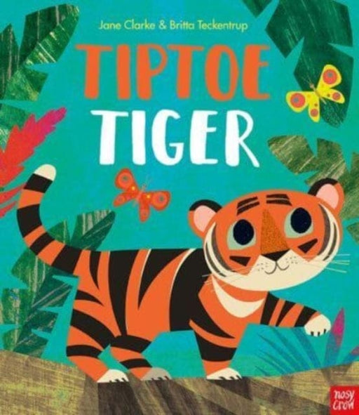 Tiptoe Tiger by Jane Clarke Extended Range Nosy Crow Ltd