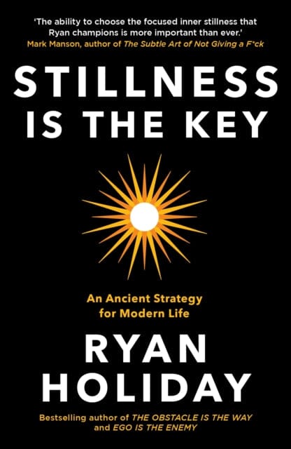 Stillness is the Key: An Ancient Strategy for Modern Life by Ryan Holiday Extended Range Profile Books Ltd