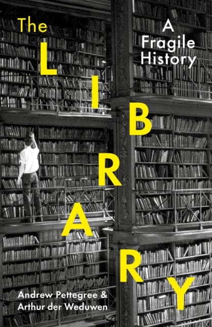 The Library: A Fragile History by Arthur der Weduwen Extended Range Profile Books Ltd