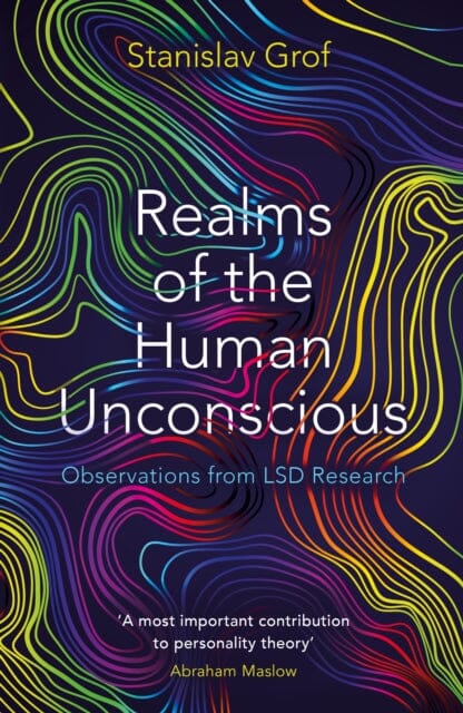 Realms of the Human Unconscious: Observations from LSD Research by Stanislav Grof Extended Range Profile Books Ltd