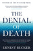 The Denial of Death by Ernest Becker Extended Range Profile Books Ltd