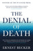 The Denial of Death by Ernest Becker Extended Range Profile Books Ltd