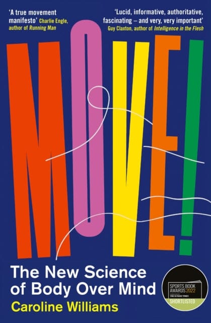 Move!: The New Science of Body Over Mind by Caroline Williams Extended Range Profile Books Ltd