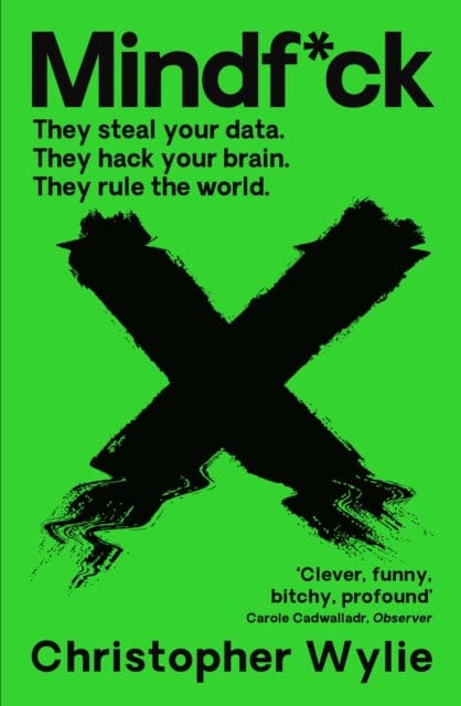 Mindf*ck: Inside Cambridge Analytica's Plot to Break the World by Christopher Wylie Extended Range Profile Books Ltd