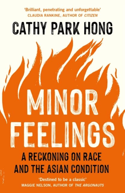 Minor Feelings: A Reckoning on Race and the Asian Condition by Cathy Park Hong Extended Range Profile Books Ltd