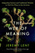The Web of Meaning: Integrating Science and Traditional Wisdom to Find Our Place in the Universe by Jeremy Lent Extended Range Profile Books Ltd