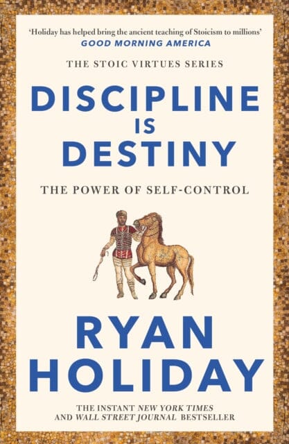 Discipline Is Destiny : A NEW YORK TIMES BESTSELLER by Ryan Holiday Extended Range Profile Books Ltd