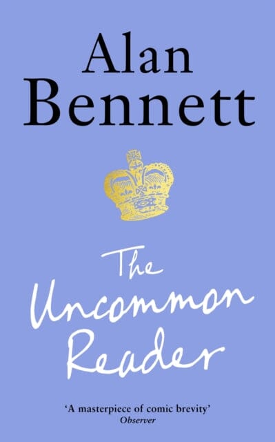 The Uncommon Reader: Alan Bennett's classic story about the Queen by Alan Bennett Extended Range Profile Books Ltd