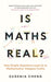 Is Maths Real? : How Simple Questions Lead Us to Mathematics' Deepest Truths by Eugenia Cheng Extended Range Profile Books Ltd