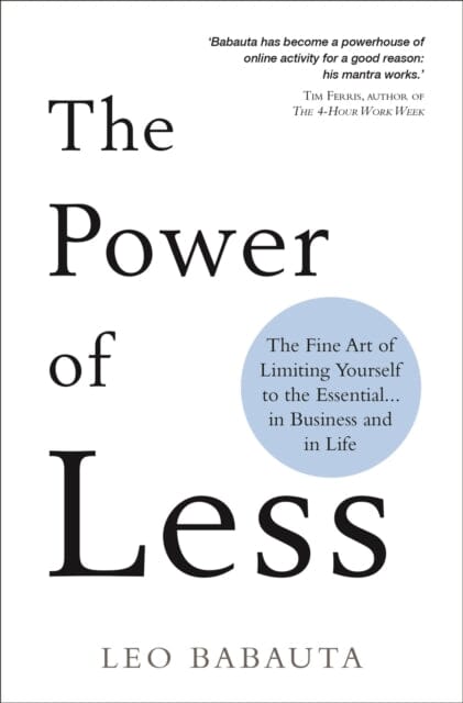 The Power of Less : The Fine Art of Limiting Yourself to the Essential. in Business and in Life by Leo Babauta Extended Range Hay House UK Ltd