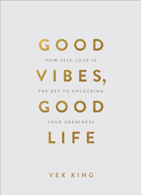 Good Vibes, Good Life (Gift Edition): How Self-Love Is the Key to Unlocking Your Greatness by Vex King Extended Range Hay House UK Ltd